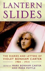 Lantern Slides: The Diaries and Letters of Violet Bonham Carter 1904 - 1914 (Diaries and Letters of Violet Bonham Carter, Bk 1)