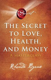 The Secret to Love, Health, and Money: A Masterclass (The Secretm Bk 6)