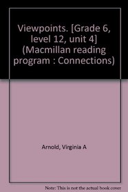 Viewpoints. [Grade 6, level 12, unit 4] (Macmillan reading program : Connections)