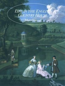 Life in the English Country House : A Social and Architectural History