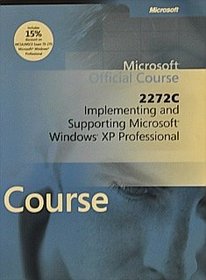 Microsoft Official Course 2272C: Implementing & Supporting Microsoft Windows XP Professional