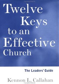 Twelve Keys to an Effective Church : The Leader's Guide (The Kennon Callahan Resource Library for Effective Churches)