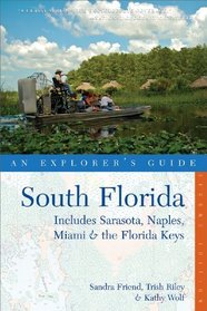 South Florida: An Explorer's Guide: Includes Sarasota, Naples, Miami & the Florida Keys (Second Edition)  (Explorer's Guides)