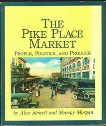 Pike Place Market: People, Politics, and Produce
