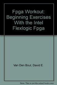 Fpga Workout: Beginning Exercises With the Intel Flexlogic Fpga