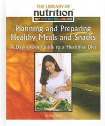Planning and Preparing Healthy Meals and Snacks (The Library of Nutrition)
