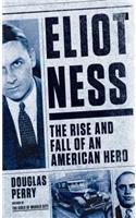 Eliot Ness: The Rise and Fall of an American Hero (Thorndike Large Print Crime Scene)