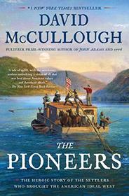 The Pioneers: The Heroic Story of the Settlers Who Brought the American Ideal West