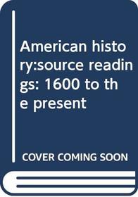American history:source readings: 1600 to the present