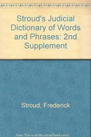 Stroud's Judicial Dictionary of Words and Phrases: 2nd Supplement