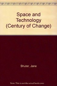 A Century of Change: Space and Technology (Century of Change)