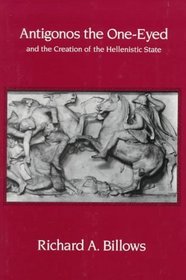 Antigonos the One-Eyed and the Creation of the Hellenistic State (Hellenistic Culture and Society)