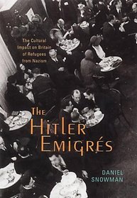 THE HITLER EMIGRES: THE CULTURAL IMPACT ON BRITAIN OF REFUGEES FROM NAZISM