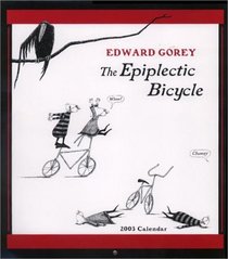 Edward Gorey: the Epiplectic Bicycle Calendar: 2003