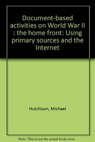 Document-based activities on World War II : the home front: Using primary sources and the Internet