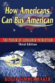 How Americans Can Buy American: The Power of Consumer Patriotism (Third Edition)