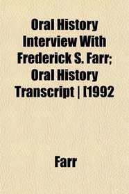 Oral History Interview With Frederick S. Farr; Oral History Transcript | [1992