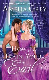 How to Train Your Earl (First Comes Love, Bk 3)