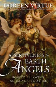 Assertiveness for Earth Angels: How to Be Loving Instead of 'Too Nice'