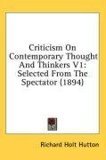 Criticism On Contemporary Thought And Thinkers V1: Selected From The Spectator (1894)