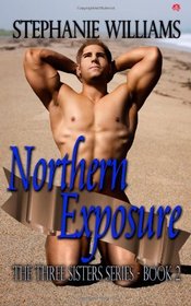 Northern Exposure: Three Sisters Series: Book Two (Volume 2)