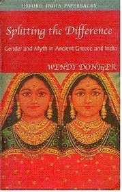 Splitting the Difference-Gender and Myth in Ancient Greece and India