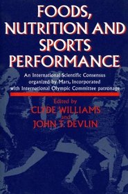Foods, Nutrition and Sports Performance: An International Scientific Consensus Held 4-6 February 1991 and Organized by Mars, Incorporated, With Inter