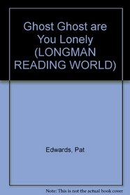 Ghost Ghost are You Lonely (Longman Reading World)