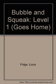 Bubble and Squeak: Level 1 (Goes Home)