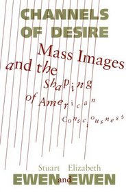 Channels of Desire: Mass Images and the Shaping of American Consciousness