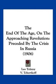 The End Of The Age, On The Approaching Revolution: Preceded By The Crisis In Russia (1906)