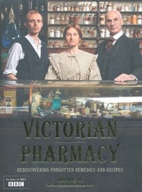 Victorian Pharmacy: Rediscovering Home Remedies and Recipes