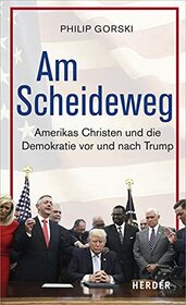 Am Scheideweg: Amerikas Christen Und Die Demokratie VOR Und Nach Trump (German Edition)