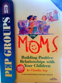Pep Groups for Moms: Building Positive Relationships with Your Children - A Complete Video Based Curriclum w/ Workbooks and Videos in Case (See Details)