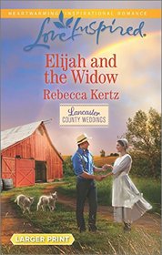 Elijah and the Widow (Lancaster County Weddings, Bk 5) (Love Inspired, No 985) (Larger Print)