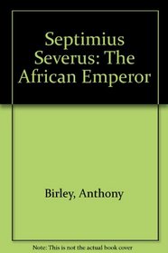 Septimius Severus: the African emperor