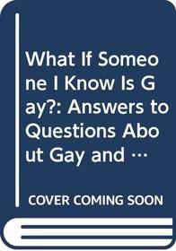 What If Someone I Know Is Gay?: Answers to Questions About Gay and Lesbian People (Plugged in)