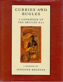 CURRIES AND BUGLES: A MEMOIR AND COOK BOOK OF THE BRITISH RAJ