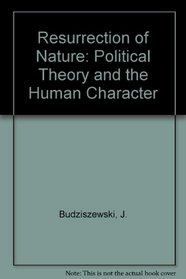 The Resurrection of Nature: Political Theory and Human Character