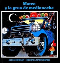 Mateo Y LA Grua De Medianoche/Matthew and the Midnight Tow Truck (Spanish Edition)