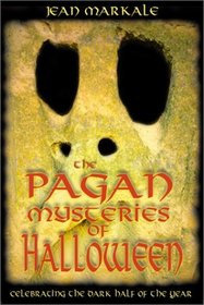 The Pagan Mysteries of Halloween: Celebrating the Dark Half of the Year