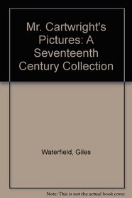 Mr. Cartwright's Pictures: A Seventeenth Century Collection