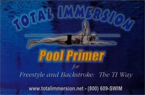 Total Immersion Pool Primer for Freestyle and Backstroke : The TI Way