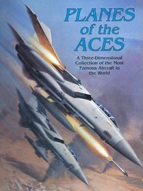 Planes of the Aces: A Three-Dimensional Collection of the Most Famous Aircraft in the World