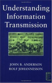 Understanding Information Transmission (IEEE Press Understanding Science & Technology Series)