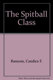 The SPITBALL CLASS: THE SPITBALL CLASS