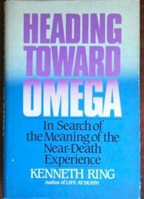 Heading Toward Omega: In Search of the Meaning of the Near-Death Experience