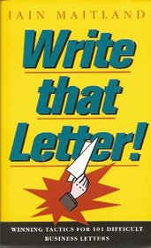 Write That Letter!: Winning Tactics for 101 Difficult Business Letters
