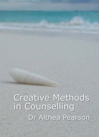 Creative Methods in Counselling: Facilitating the Healing Process