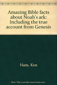 Amazing Bible facts about Noah's ark: Including the true account from Genesis